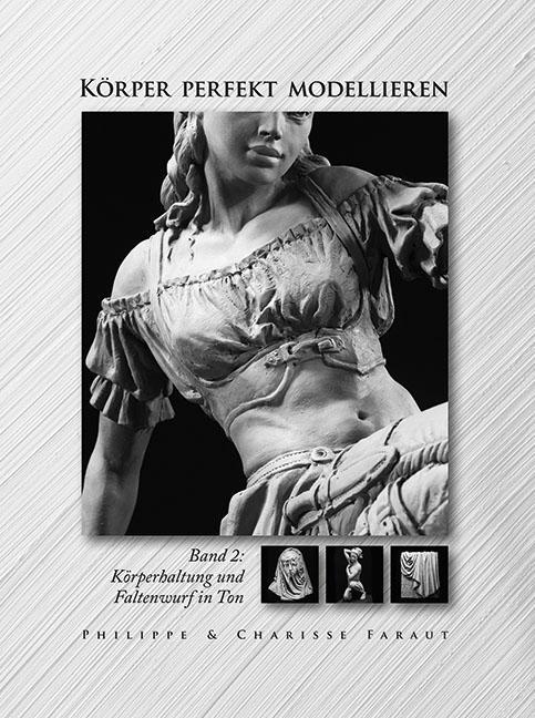 Cover: 9783936489606 | Körper perfekt modellieren | Bd. 2 Körperhaltung und Faltenwurf in Ton