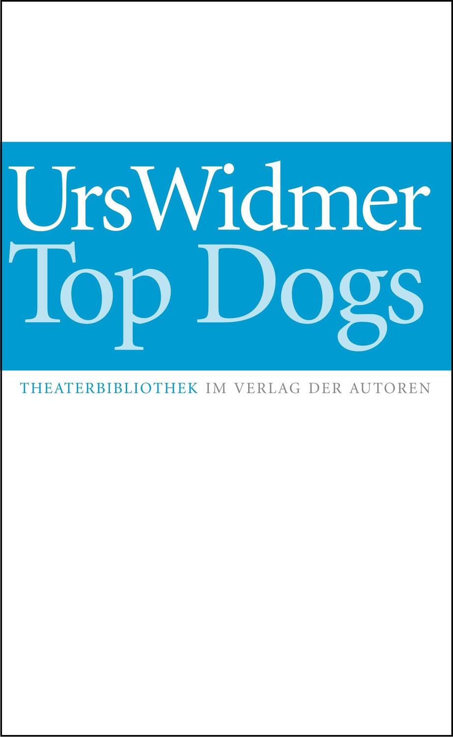 Cover: 9783886611898 | Top Dogs | Urs Widmer | Taschenbuch | Theaterbibliothek | Deutsch