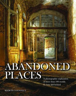 Cover: 9781782743941 | Abandoned Places | Kieron Connolly | Buch | Gebunden | Englisch | 2016