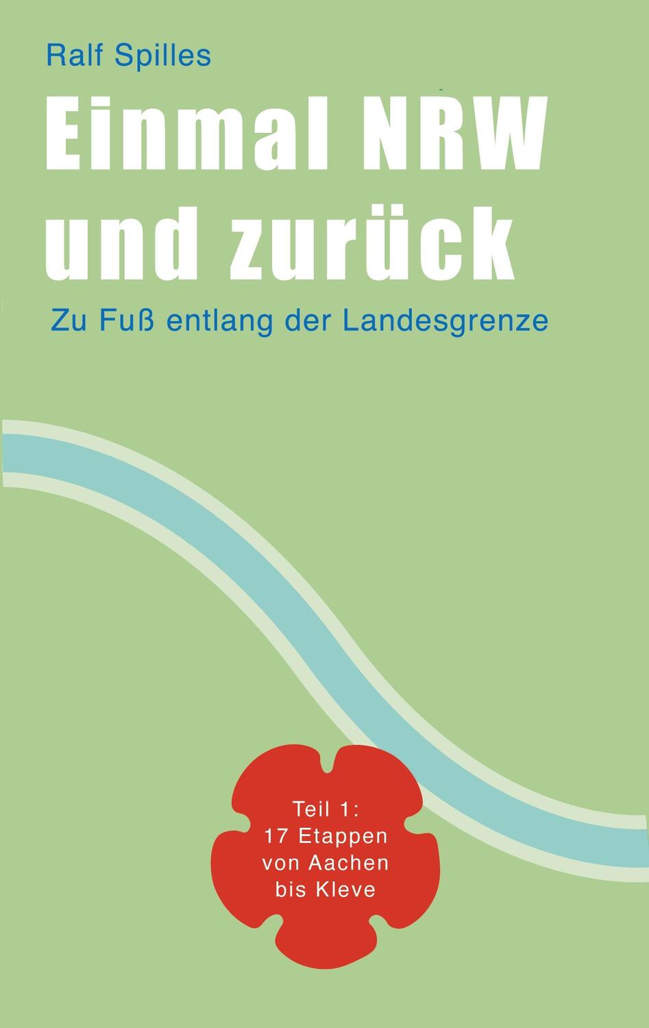 Cover: 9783759713032 | Einmal NRW und zurück | Teil 1 von Aachen nach Kleve | Ralf Spilles