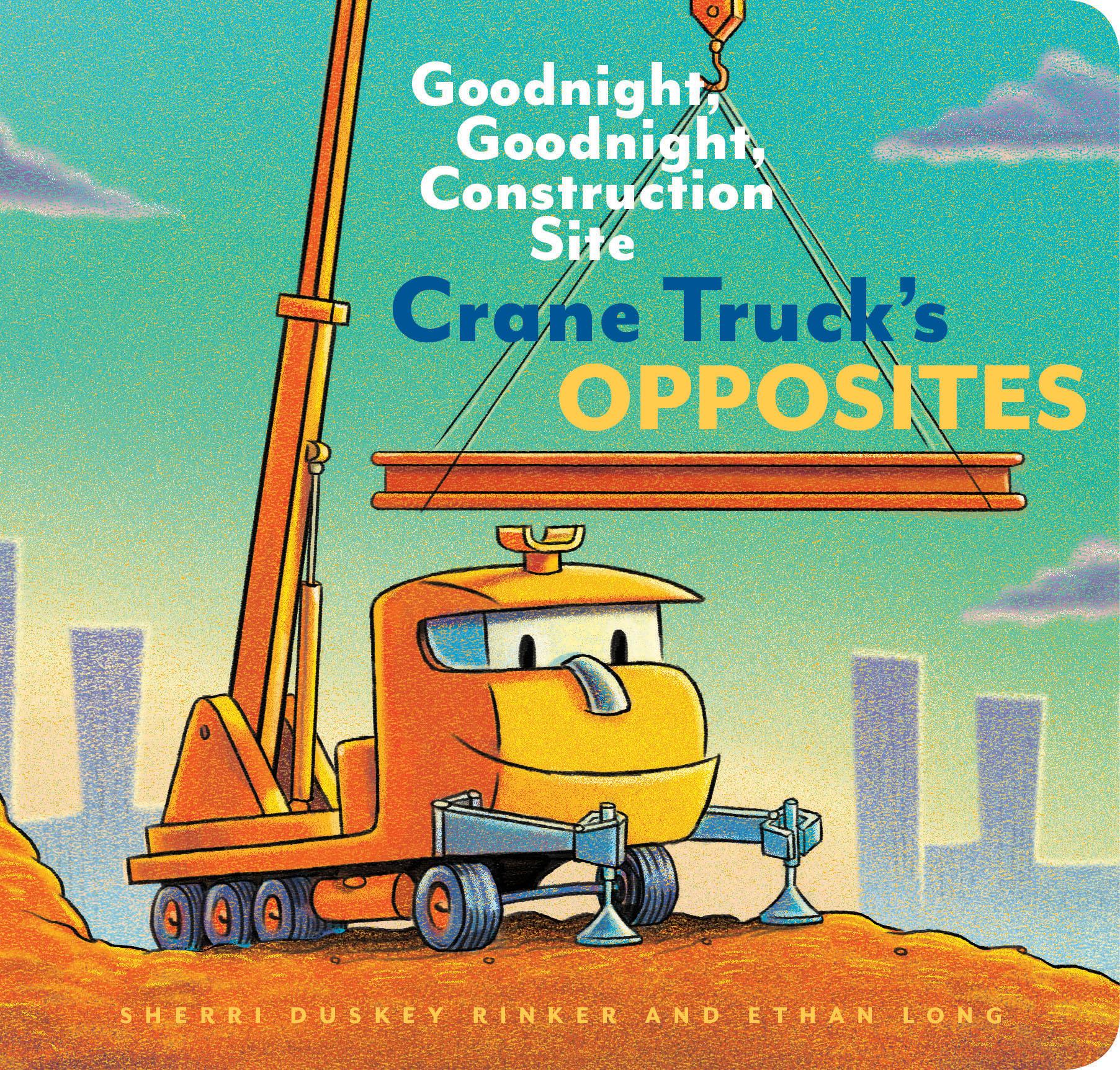 Cover: 9781452153179 | Crane Truck's Opposites | Goodnight, Goodnight, Construction Site