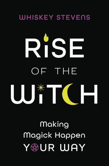 Cover: 9780738768168 | Rise of the Witch | Making Magick Happen Your Way | Whiskey Stevens