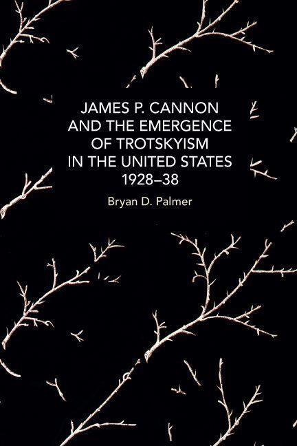 Cover: 9781642597783 | James P. Cannon and the Emergence of Trotskyism in the United...