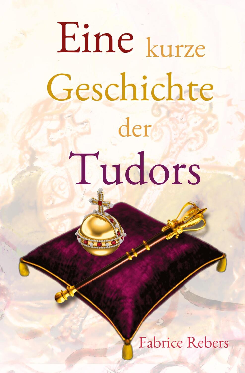 Cover: 9783384121189 | Eine kurze Geschichte der Tudors | Historische Familienkurzbiografie