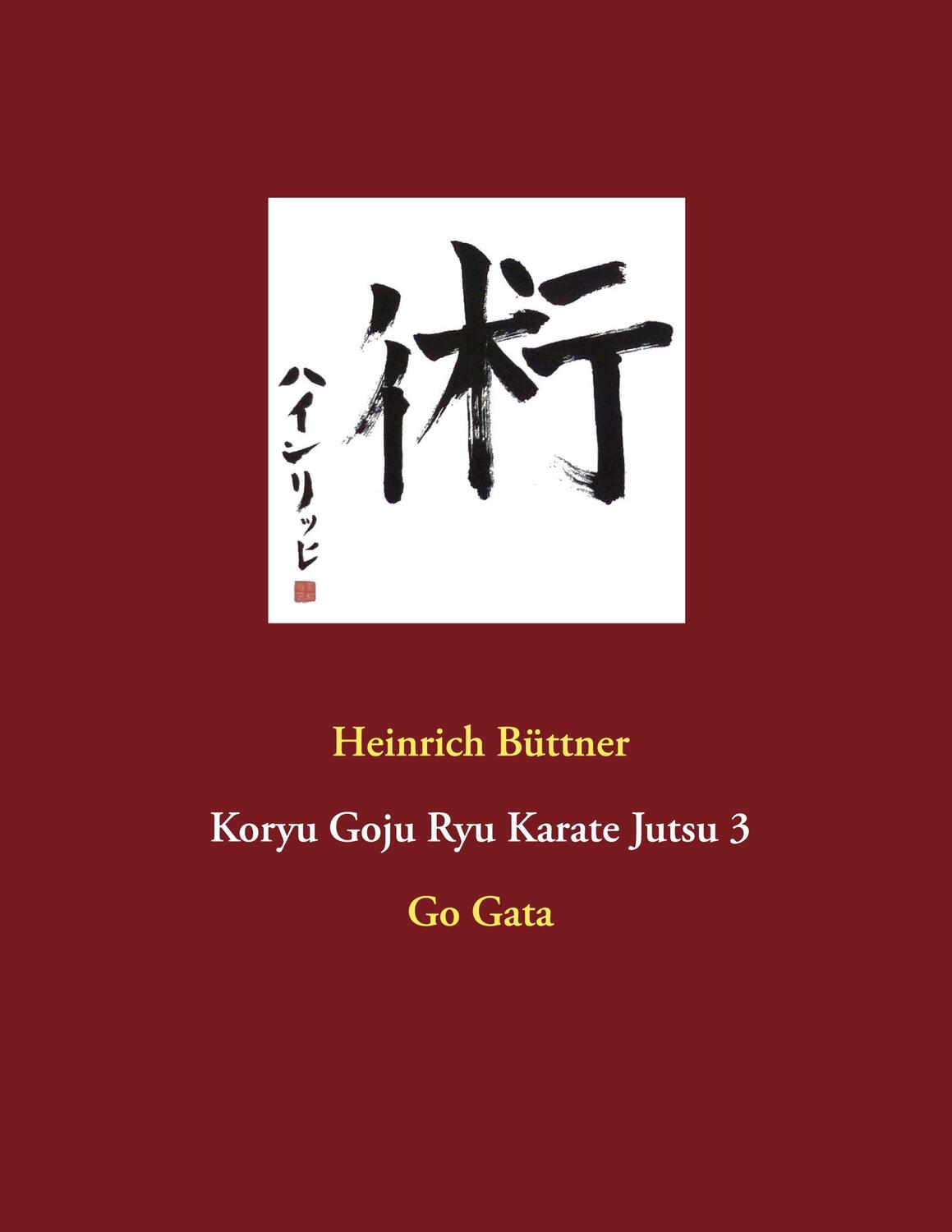 Cover: 9783751968430 | Koryu Goju Ryu Karate Jutsu 3 | Go Gata | Heinrich Büttner | Buch