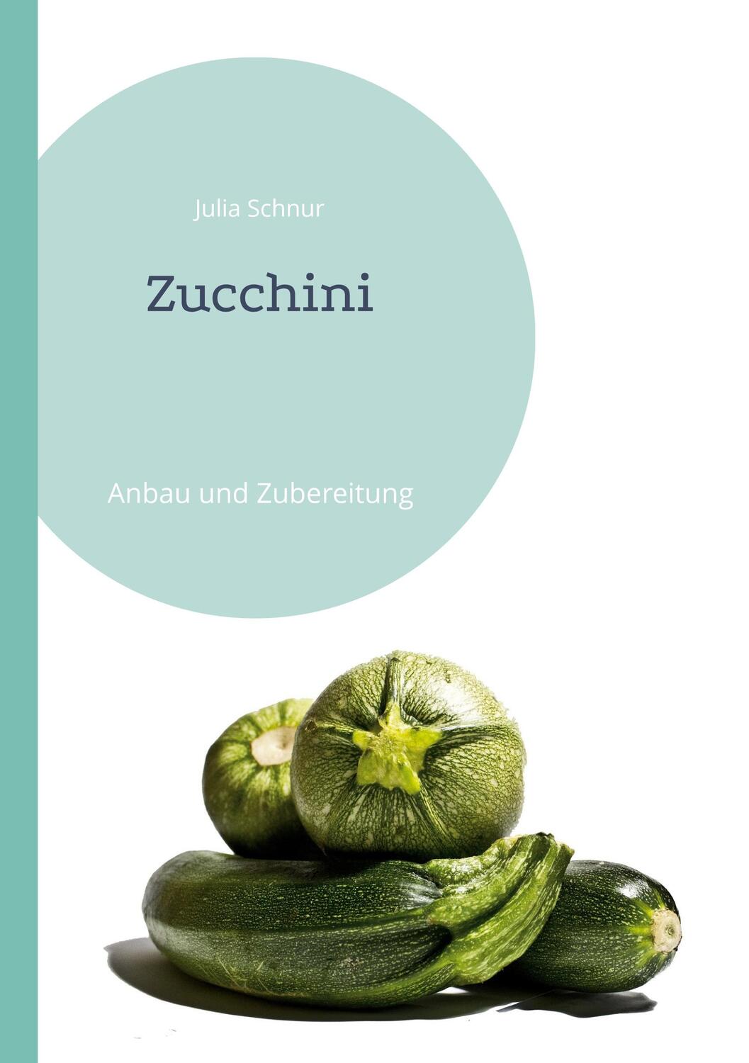 Cover: 9783741250095 | Zucchini | Anbau und Zubereitung | Julia Schnur | Taschenbuch | 2023