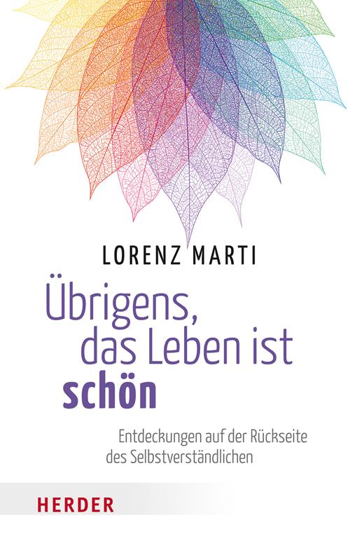 Cover: 9783451066481 | Übrigens, das Leben ist schön | Lorenz Marti | Taschenbuch | 176 S.