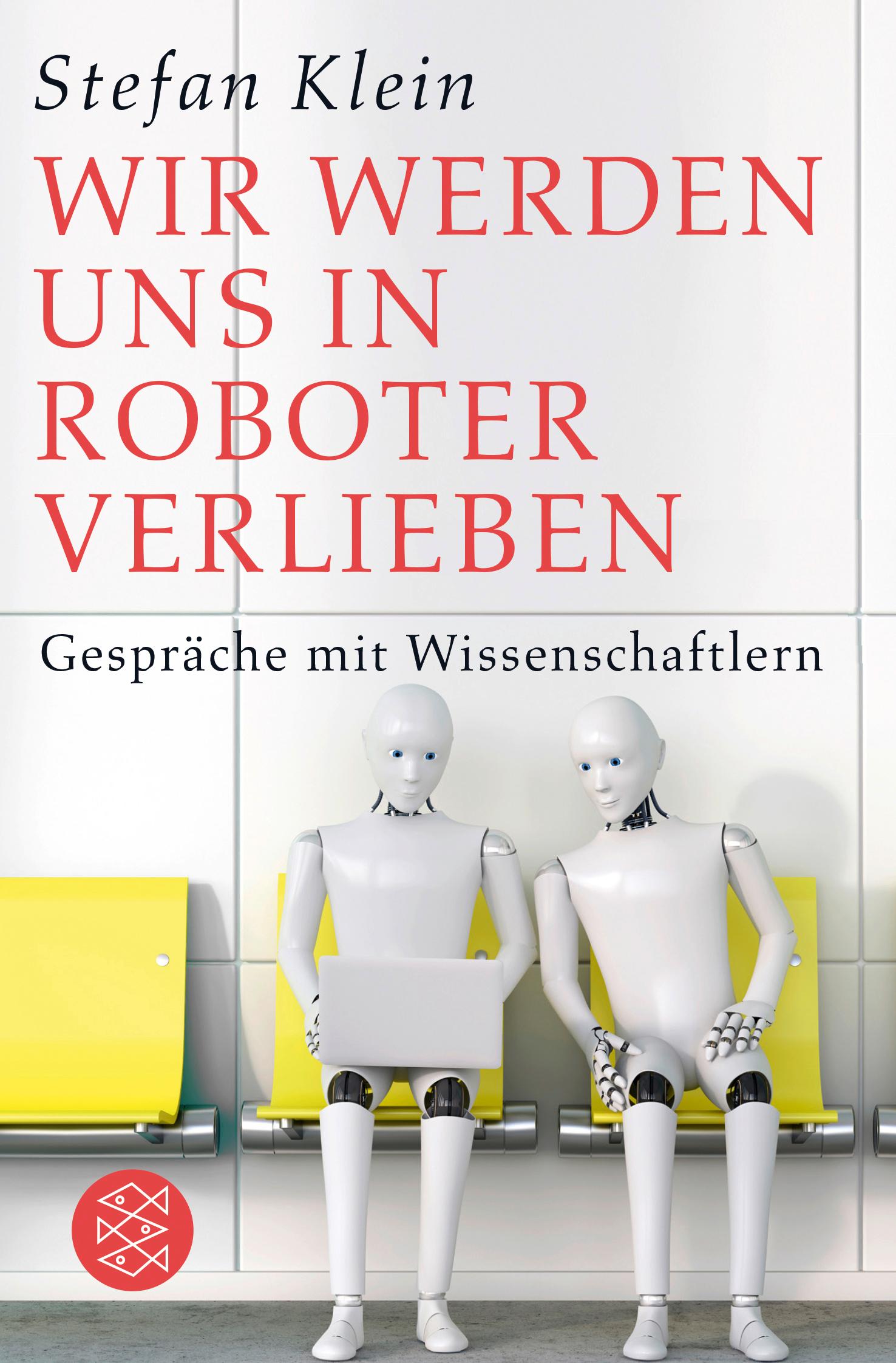 Cover: 9783596704231 | Wir werden uns in Roboter verlieben | Gespräche mit Wissenschaftlern