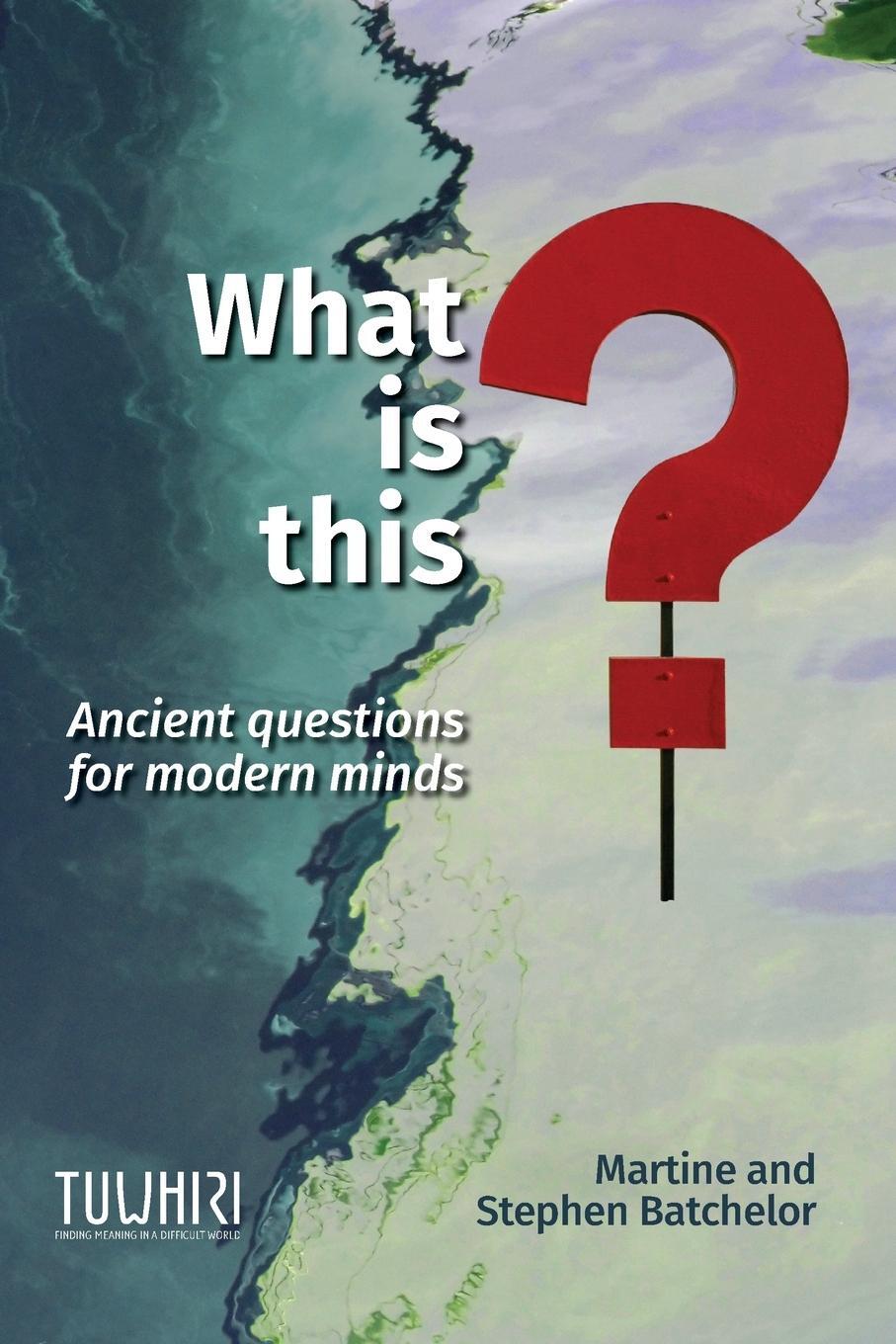 Cover: 9780473474973 | What is this? | Ancient questions for modern minds | Batchelor (u. a.)