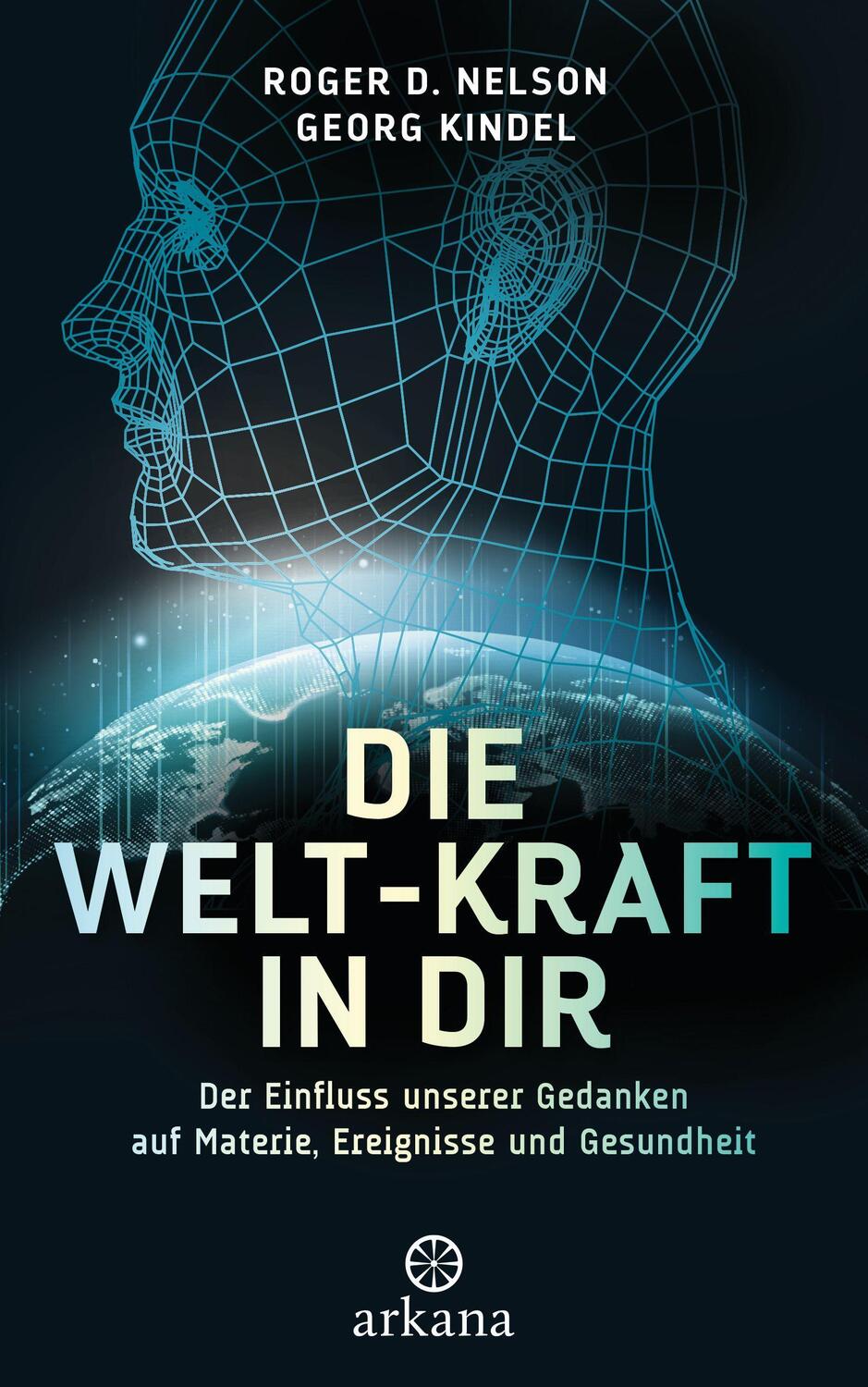 Cover: 9783442342730 | Die Welt-Kraft in dir | Roger D. Nelson (u. a.) | Buch | Deutsch