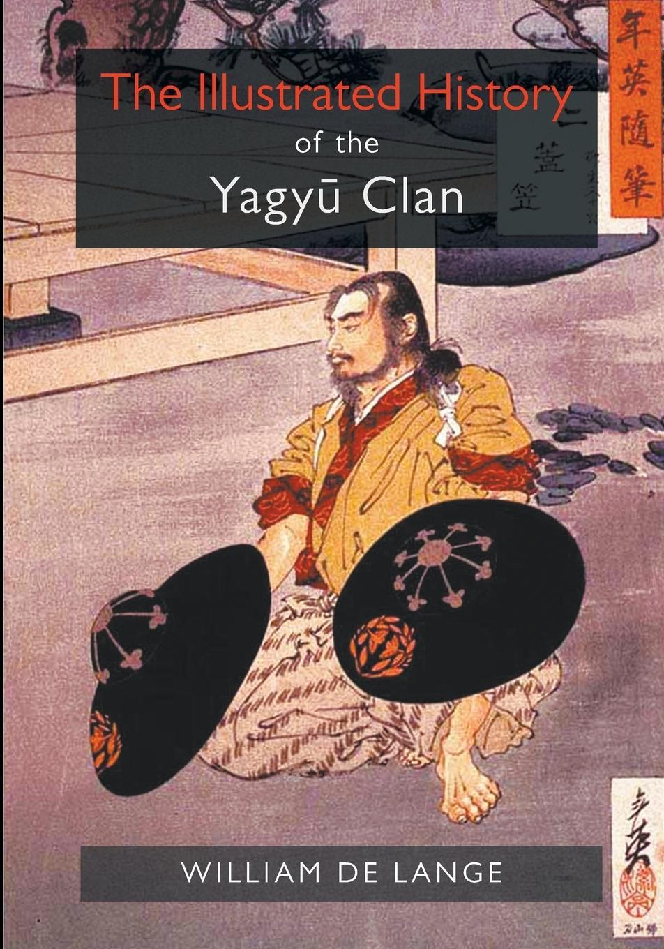 Cover: 9789492722379 | The Illustrated History of the Yagyu Clan | William De Lange | Buch