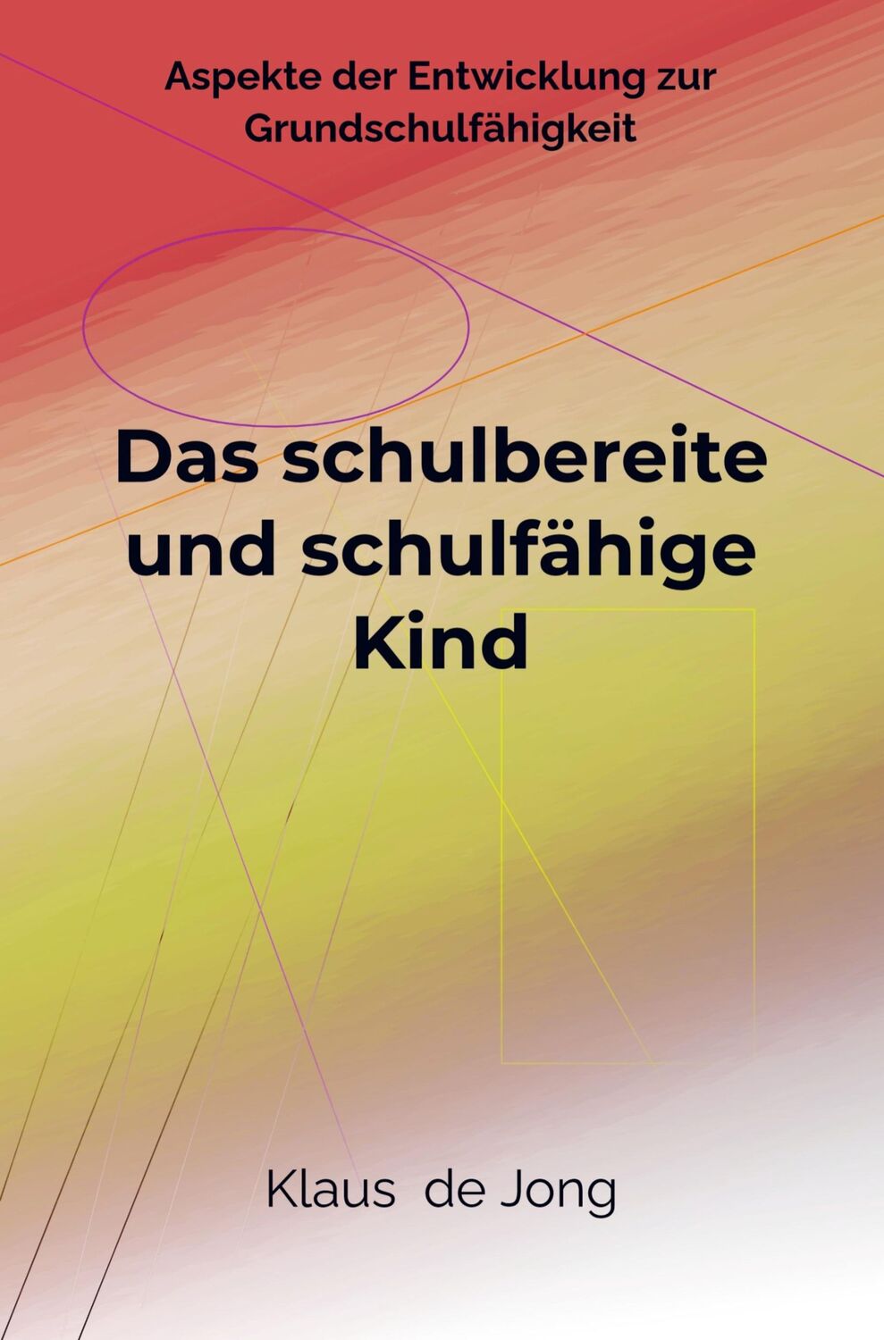 Cover: 9789403623535 | Das schulbereite und schulfähige Kind | Klaus de Jong | Taschenbuch