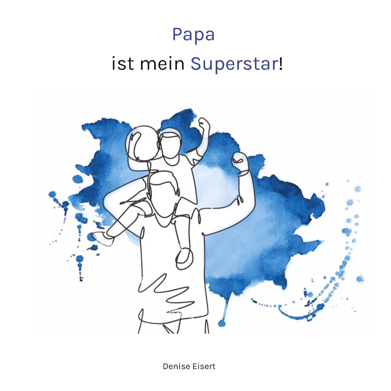 Cover: 9783347882928 | Papa ist mein Superstar! | Denise Eisert | Taschenbuch | Paperback