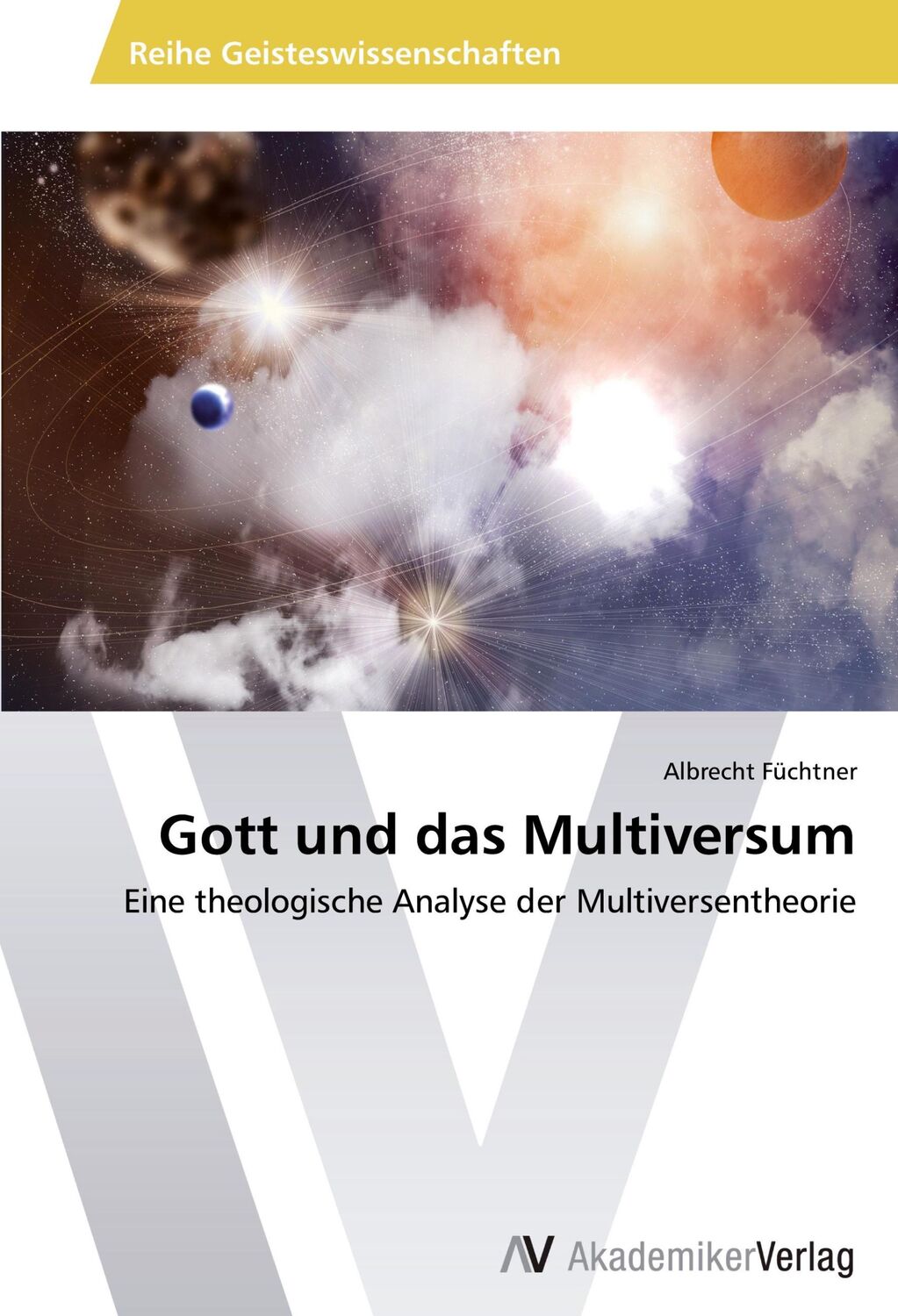 Cover: 9783639724127 | Gott und das Multiversum | Albrecht Füchtner | Taschenbuch | Paperback