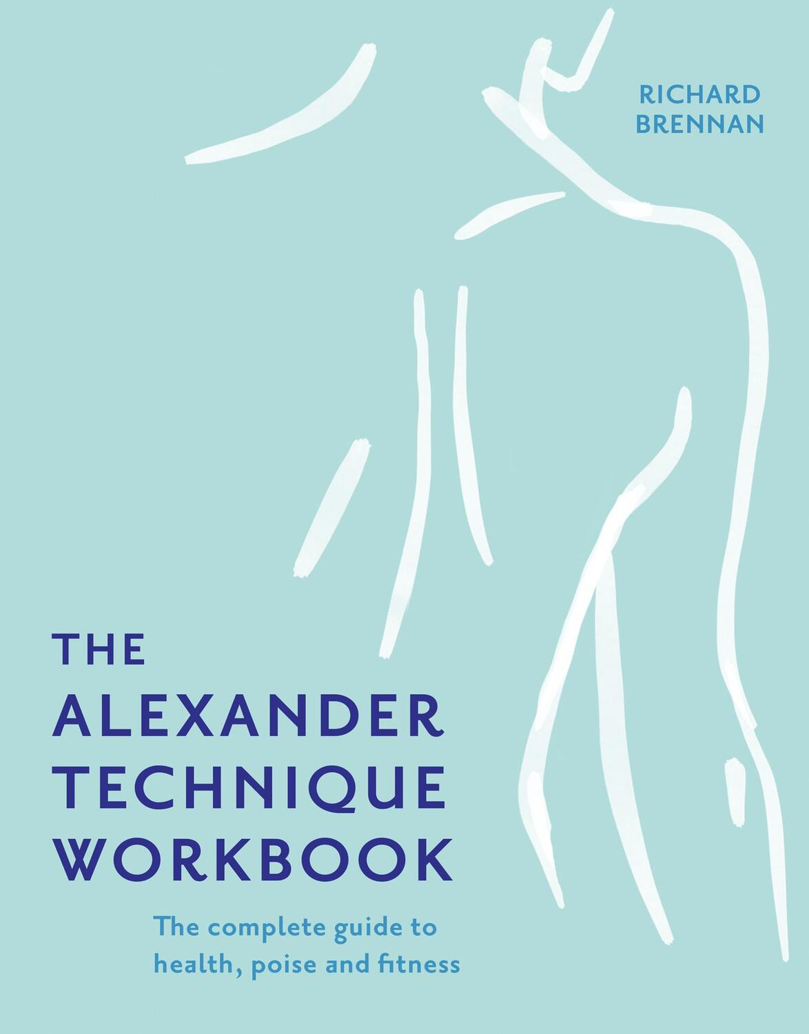 Cover: 9781911682806 | The Alexander Technique Workbook | Richard Brennan | Taschenbuch