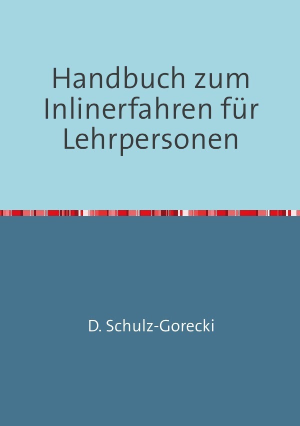 Cover: 9783844265781 | Handbuch zum Inlinerfahren für Lehrpersonen | Daniela Schulz-Gorecki