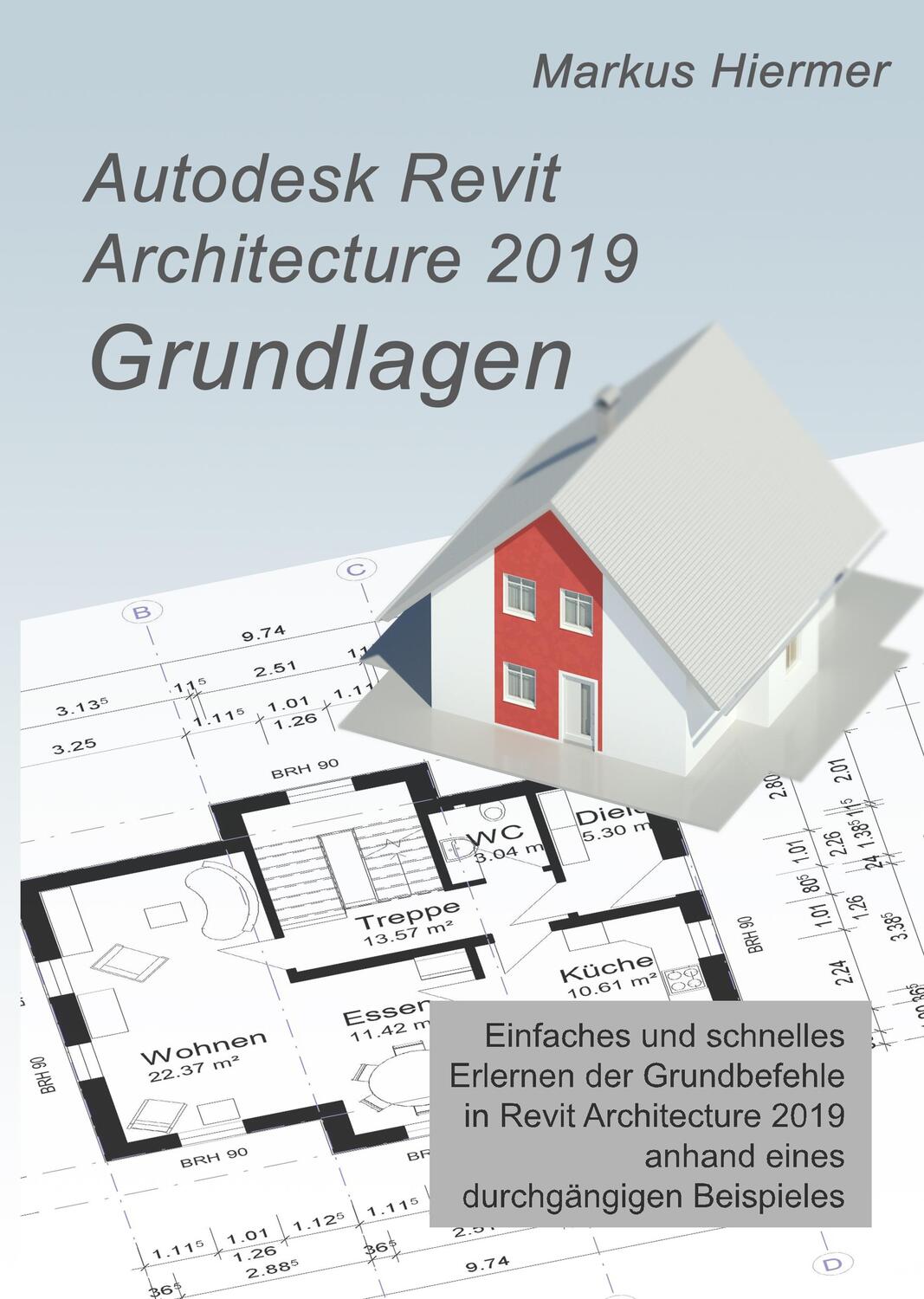 Cover: 9783746963525 | Autodesk Revit 2019 Grundlagen | Einstieg in Revit leicht gemacht!