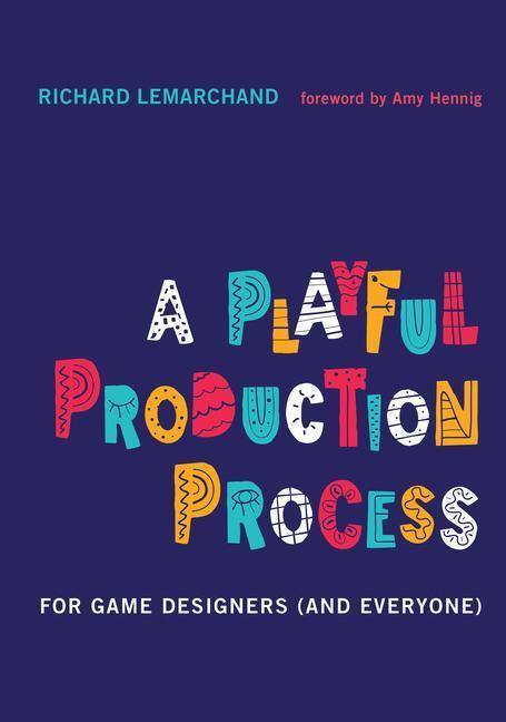 Cover: 9780262045513 | A Playful Production Process | For Game Designers (and Everyone)