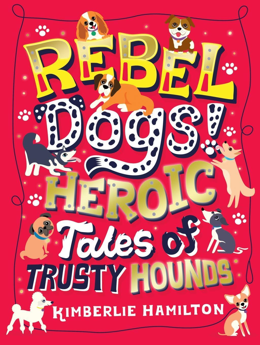 Cover: 9781407194356 | Rebel Dogs! Heroic Tales of Trusty Hounds | Kimberlie Hamilton | Buch