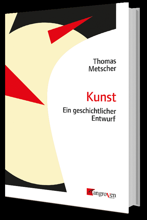 Cover: 9783946946090 | Kunst | Ein geschichtlicher Entwurf | Thomas Metscher | Taschenbuch