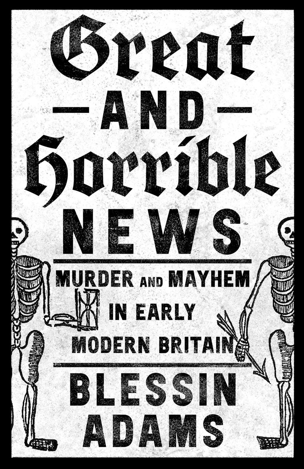 Cover: 9780008500221 | Great and Horrible News | Murder and Mayhem in Early Modern Britain