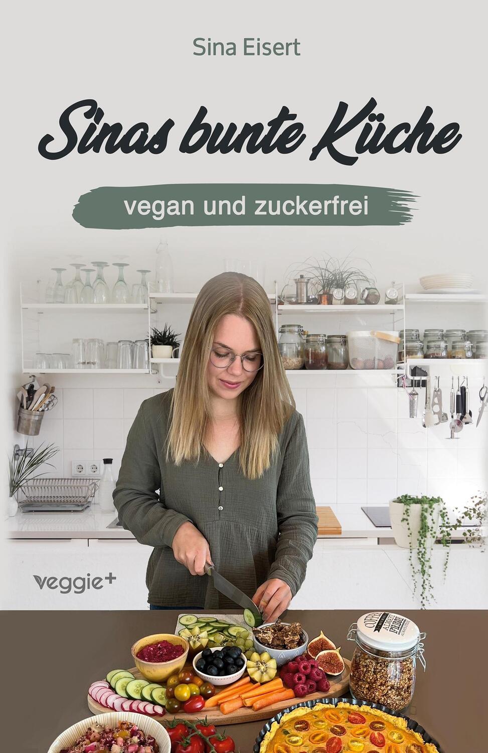 Cover: 9783985970766 | Sinas bunte Küche ¿ vegan und zuckerfrei | Sina Eisert | Taschenbuch