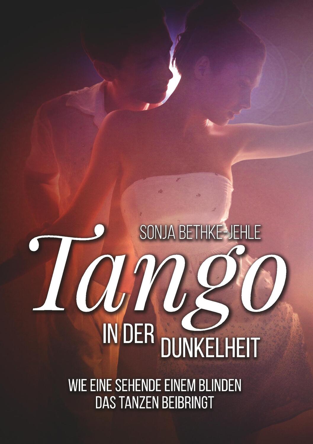 Cover: 9783749451029 | Tango in der Dunkelheit | Sonja Bethke-Jehle | Taschenbuch