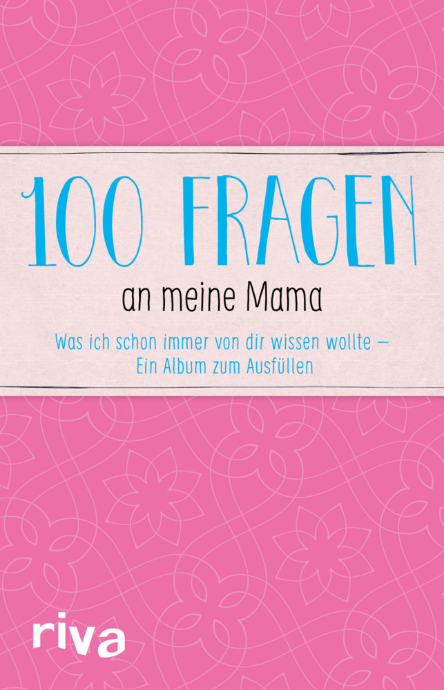 Cover: 9783742303493 | 100 Fragen an meine Mama | riva Verlag | Buch | 112 S. | Deutsch