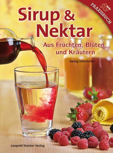 Cover: 9783702012328 | Sirup &amp; Nektar | Aus Früchten, Blüten und Kräutern | Georg Innerhofer