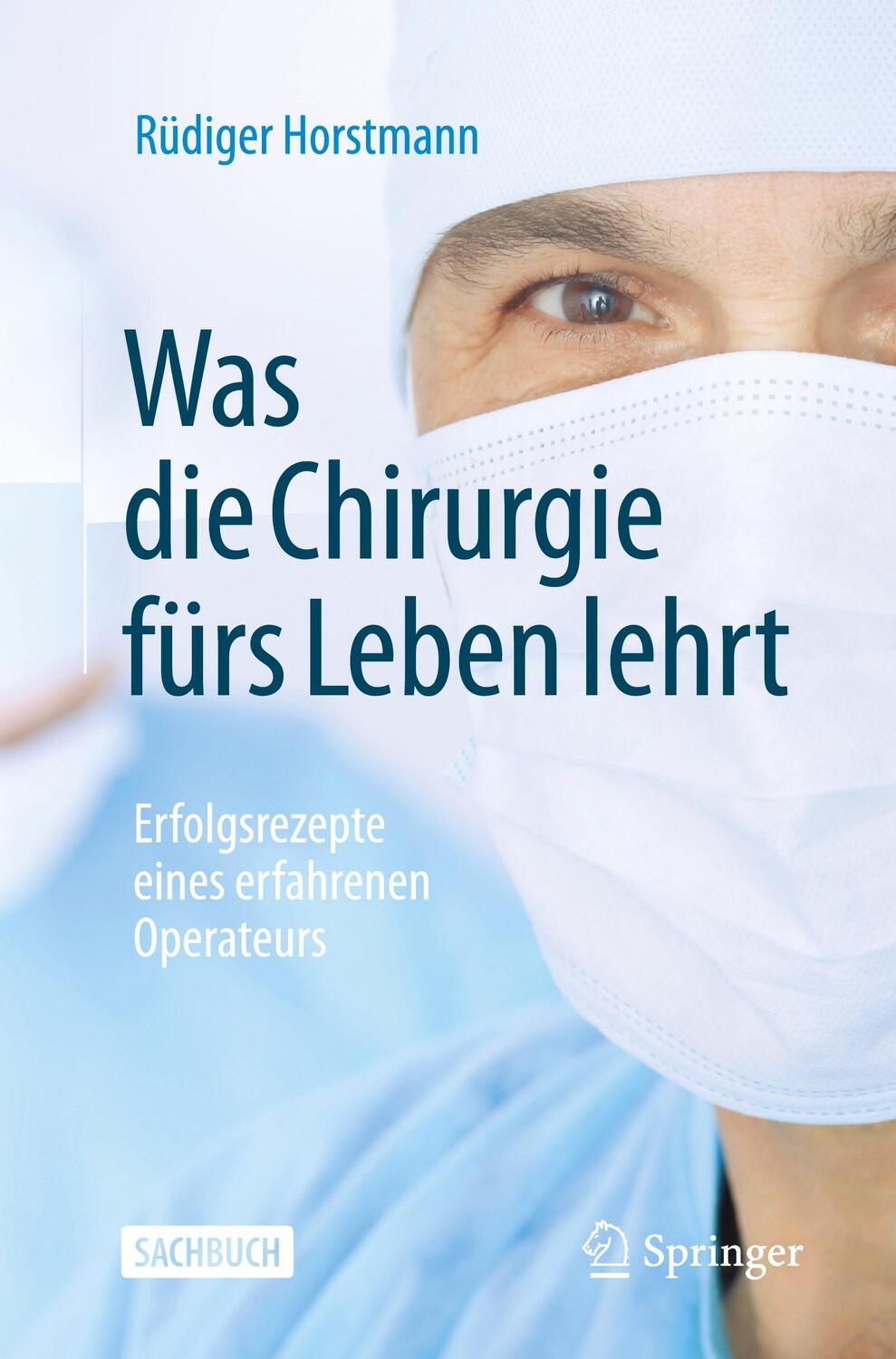 Cover: 9783662650677 | Was die Chirurgie fürs Leben lehrt | Rüdiger Horstmann | Taschenbuch