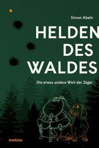 Cover: 9783948696023 | Helden des Waldes | Die etwas andere Welt der Jäger | Simon Abeln