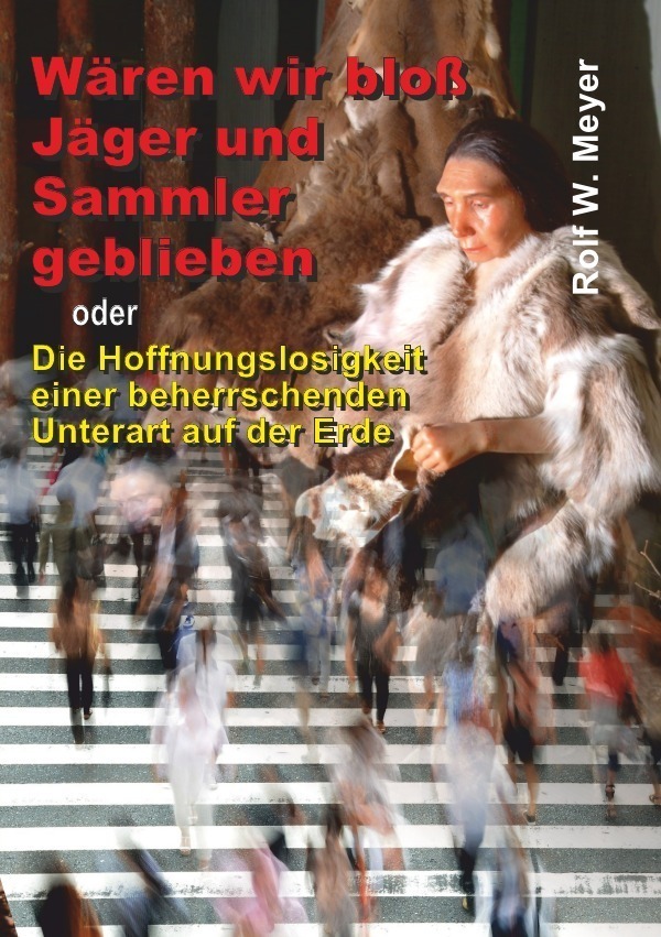 Cover: 9783754952986 | Wären wir bloß Jäger und Sammler geblieben | Rolf W. Meyer | Buch