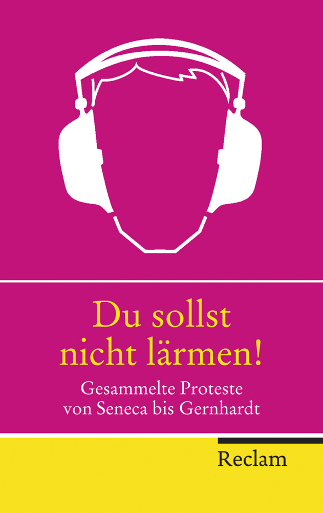Cover: 9783150202999 | Du sollst nicht lärmen! | Gesammelte Proteste von Seneca bis Gernhardt