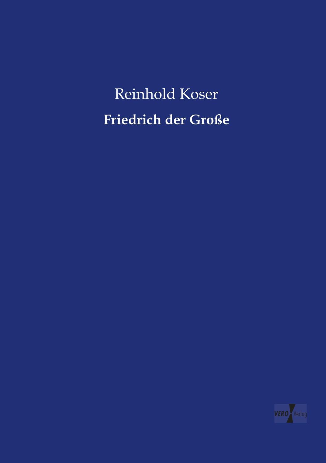 Cover: 9783956104787 | Friedrich der Große | Reinhold Koser | Taschenbuch | Paperback