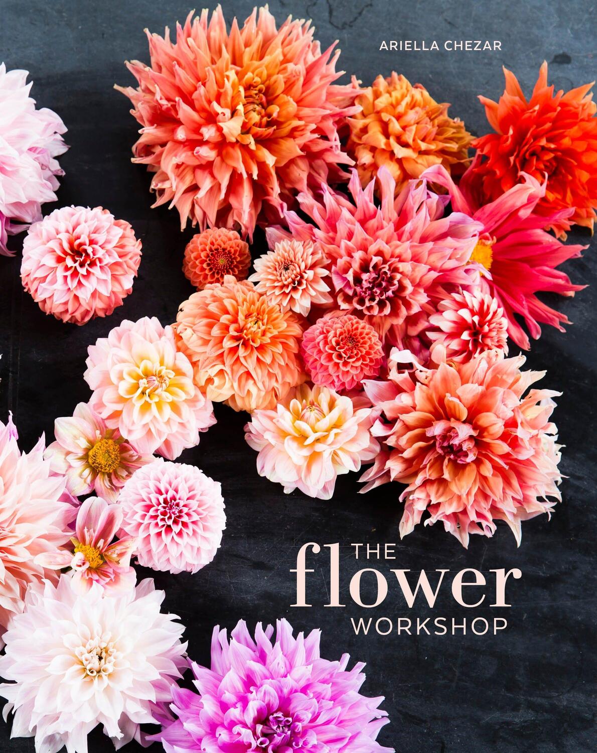 Cover: 9781607747659 | The Flower Workshop: Lessons in Arranging Blooms, Branches, Fruits,...