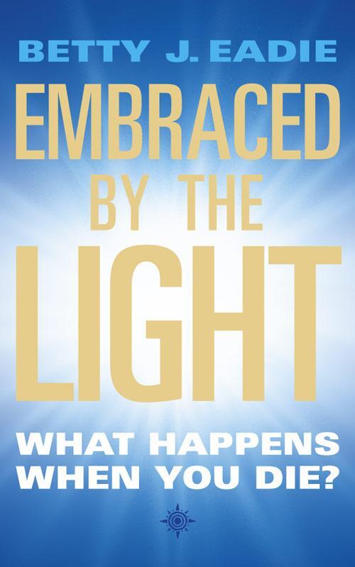 Cover: 9781855384392 | Embraced By The Light | What Happens When You Die? | Betty J. Eadie