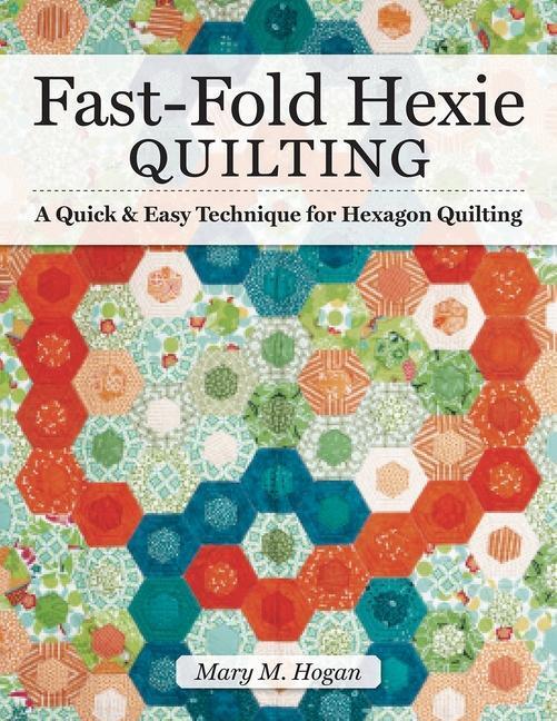 Cover: 9781947163409 | Fast-Fold Hexie Quilting | Mary M Hogan | Taschenbuch | Englisch