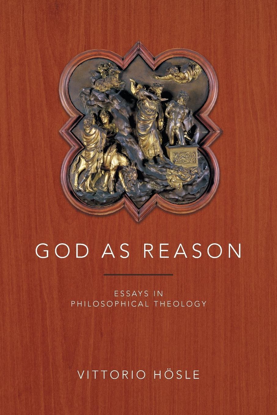 Cover: 9780268030988 | God as Reason | Essays in Philosophical Theology | Vittorio Hösle