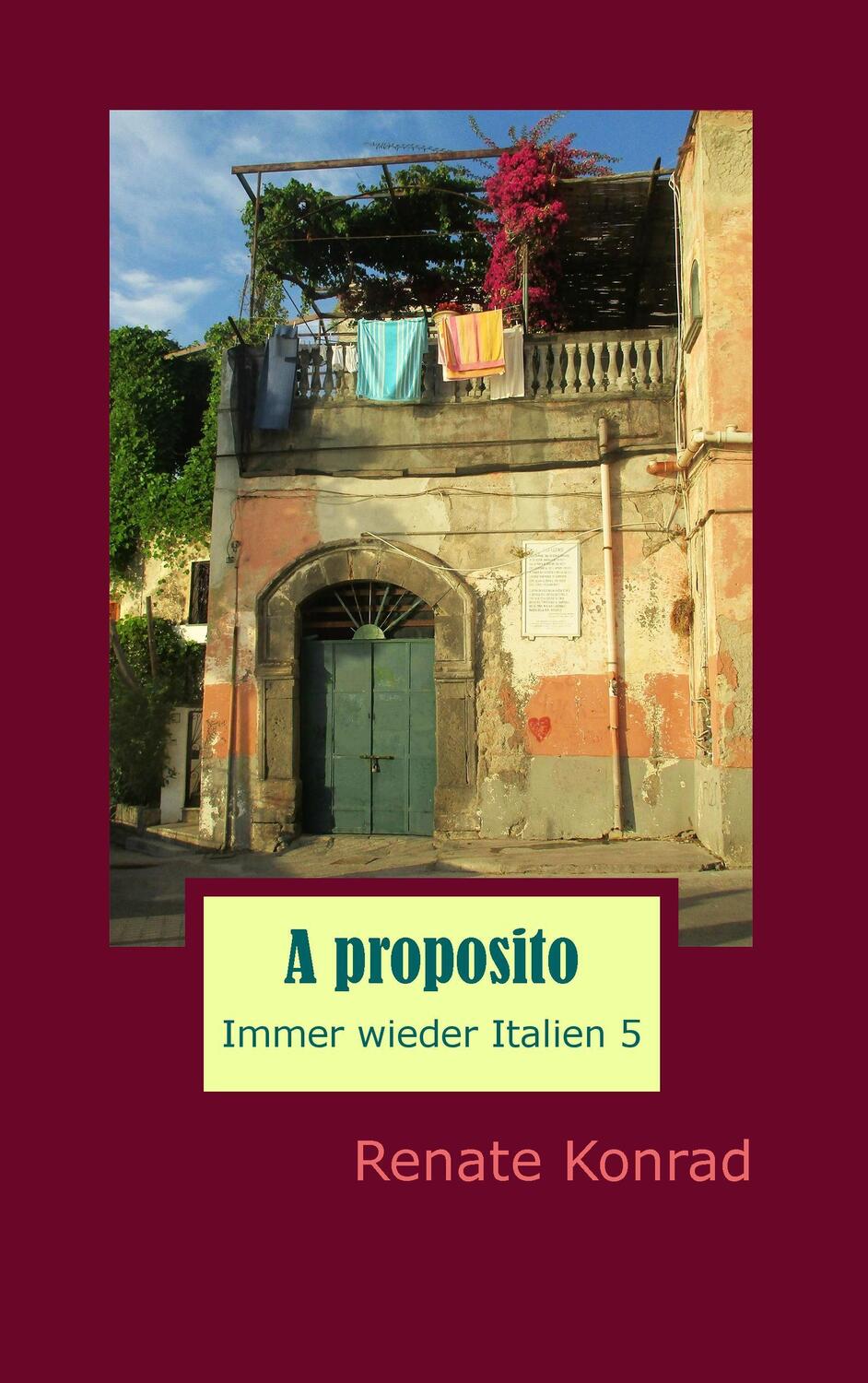 Cover: 9783743194731 | A proposito | Immer wieder Italien 5 | Renate Konrad | Taschenbuch