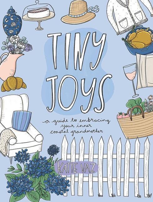 Cover: 9781524883461 | Tiny Joys | A Guide to Embracing Your Inner Coastal Grandmother | Vaz