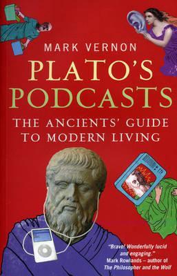 Cover: 9781851687060 | Plato's Podcasts | The Ancients' Guide to Modern Living | Mark Vernon