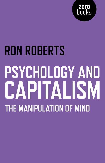 Cover: 9781782796541 | Psychology and Capitalism - The Manipulation of Mind | Ron Roberts