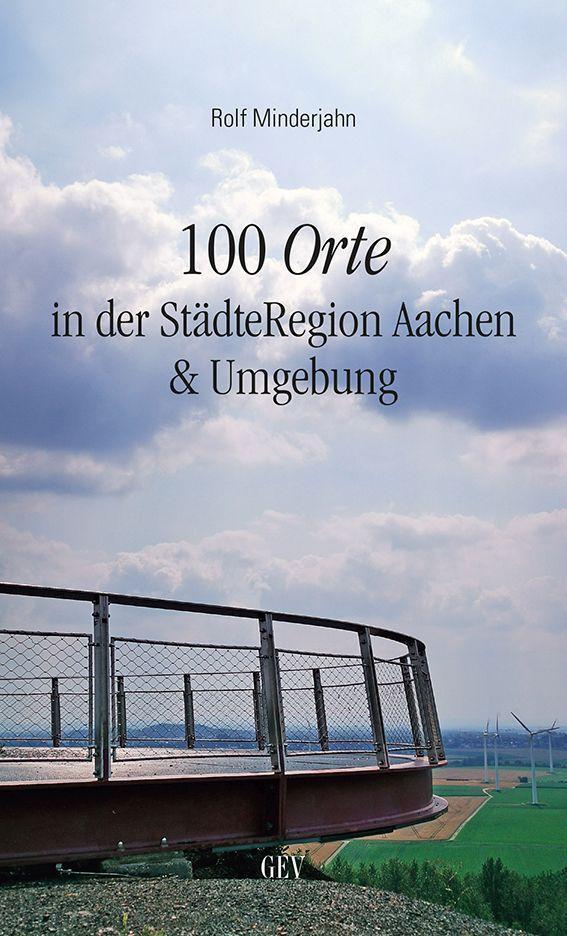 Cover: 9783867121712 | 100 Orte in der StädteRegion Aachen & Umgebung | Rolf Minderjahn