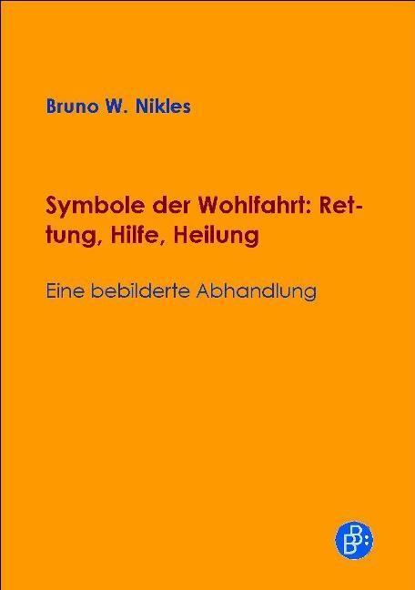 Cover: 9783847401568 | Symbole der Wohlfahrt: Rettung, Hilfe, Heilung | Bruno W Nikles | Buch