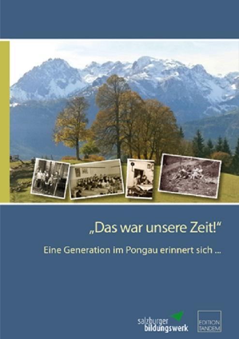 Cover: 9783902932211 | 'Das war unsere Zeit!' | Eine Generation im Pongau erinnert sich ...