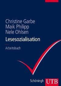 Lesesozialisation - Garbe, Christine (Prof. Dr.)/Philipp, Maik (Prof. Dr. )/Ohlsen, Nele