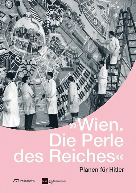 Cover: 9783906027784 | Wien - Die Perle des Reiches | Planen für Hitler | Taschenbuch | 2015