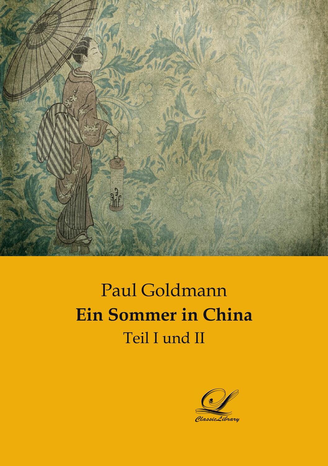 Cover: 9783961672578 | Ein Sommer in China | Teil I und II | Paul Goldmann | Taschenbuch