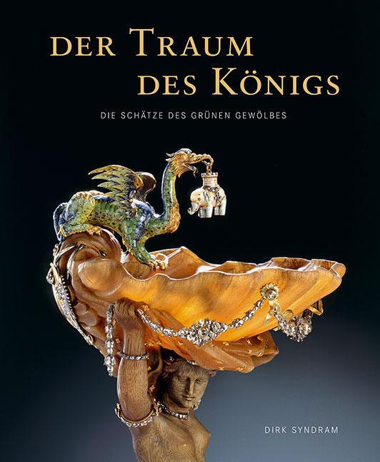Cover: 9783954985821 | Der Traum des Königs | Die Schätze des Grünen Gewölbes | Dirk Syndram
