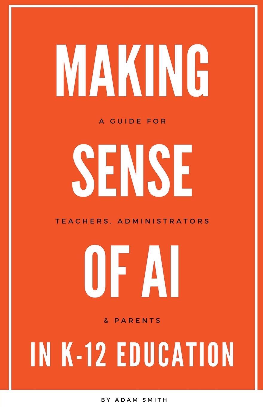 Cover: 9798223261469 | Making Sense of AI in K12 Education | Adam Smith | Taschenbuch | 2023